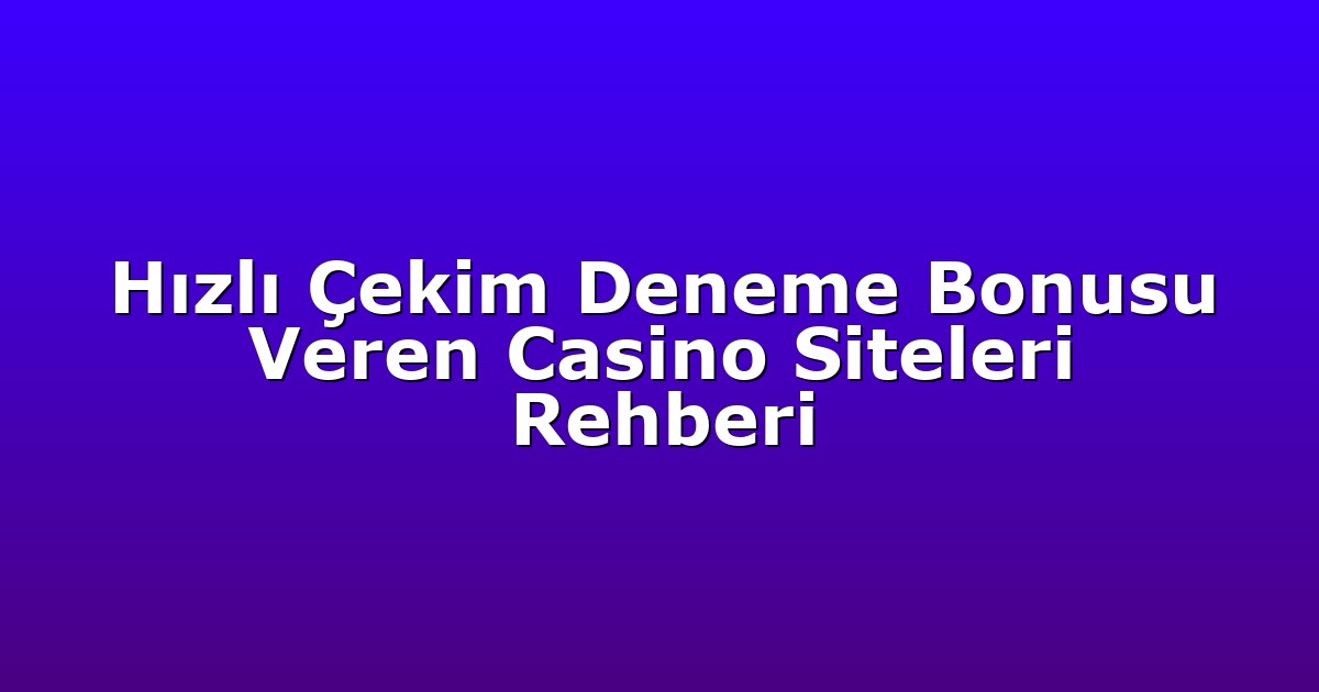Deneme Bonusu - Anasayfa 5 Hızlı Çekim Deneme Bonusu Veren Casino Siteleri Rehberi